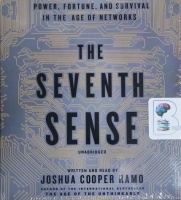 The Seventh Sense - Power, Fortune and Survival in the Age of Networks written by Joshua Cooper Ramo performed by Joshua Cooper Ramo on CD (Unabridged)